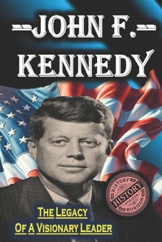 Paperback John F. Kennedy: The Legacy of a Visionary Leader by History Horizon Book