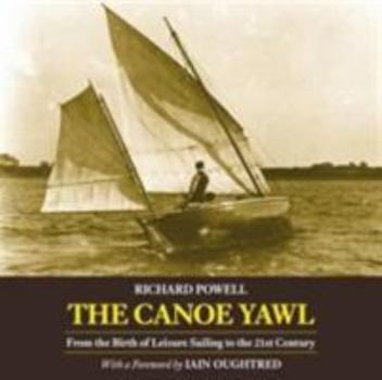 Paperback The Canoe Yawl: From the Birth of Leisure Sailing to the 21st Century Book