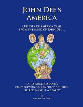 Paperback John Dee's America: The idea of America came from the mind of John Dee. And Rhode Island's first governor, Benedict Arnold, helped make it Book