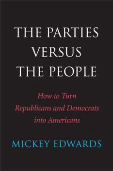 Hardcover The Parties Versus the People: How to Turn Republicans and Democrats Into Americans Book