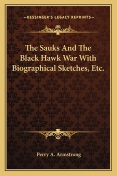 Paperback The Sauks And The Black Hawk War With Biographical Sketches, Etc. Book