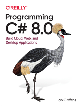 Paperback Programming C# 8.0: Build Cloud, Web, and Desktop Applications Book