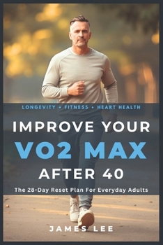 Paperback Improve Your VO2 Max After 40: The 28-Day Reset Plan For Everyday Adults Book