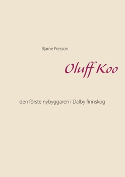 Paperback Oluff Koo: den förste nybyggaren i Dalby finnskog [Swedish] Book