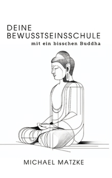 Hardcover Deine Bewusstseinsschule: mit ein bisschen Buddha [German] Book