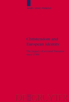 Hardcover Christendom and European Identity: The Legacy of a Grand Narrative Since 1789 Book