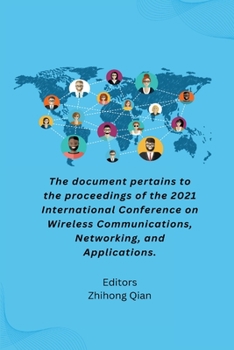 Paperback The document pertains to the proceedings of the 2021 International Conference on Wireless Communications, Networking, and Applications. Book