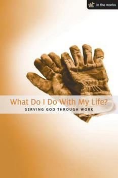 Paperback What Do I Do with My Life?: Serving God Through Work Book