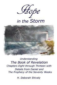 Paperback Hope in the Storm: Understanding the Book of Revelation Chapters Eight Through Thirteen with Details from Daniel and the Prophecy of the Book