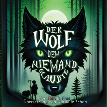Der Wolf dem niemand glaubte: Ein neu erzähltes Märchen (The Wolf Who Cried Boy German Kinderbücher)