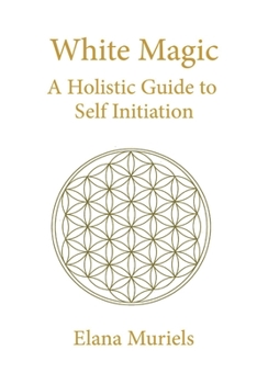 Paperback White Magic: A Holistic Guide to Self Initiation Book