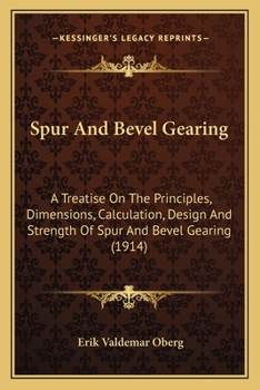 Paperback Spur And Bevel Gearing: A Treatise On The Principles, Dimensions, Calculation, Design And Strength Of Spur And Bevel Gearing (1914) Book
