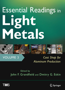 Hardcover Essential Readings in Light Metals, Volume 3, Cast Shop for Aluminum Production Book