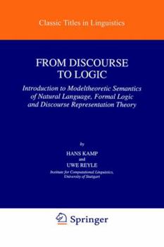 Hardcover From Discourse to Logic: Introduction to Modeltheoretic Semantics of Natural Language, Formal Logic and Discourse Representation Theory Part 1 Book