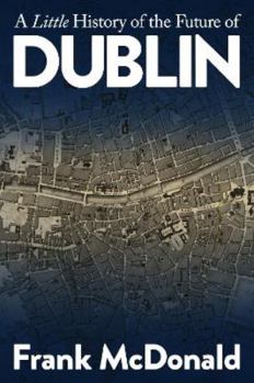 Paperback A Little History of the Future of Dublin Book