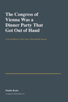 The Congress of Vienna Was a Dinner Party That Got Out of Hand (Sprint E)