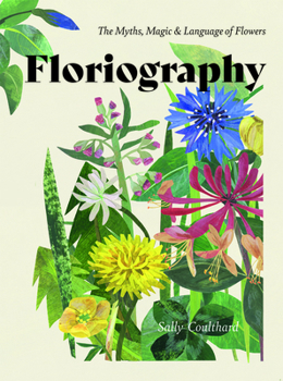 Hardcover Floriography: The Myths, Magic and Language of Flowers Book