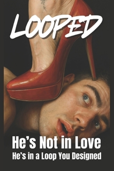 Paperback Looped: He's Not in Love, He's in a Loop You Designed Book
