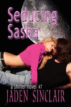 Seducing Sasha - Book #7 of the Shifter