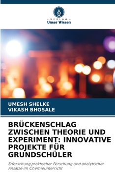 Brückenschlag Zwischen Theorie Und Experiment: Innovative Projekte Für Grundschüler (German Edition)