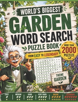 Worlds Biggest Garden Word Search Puzzle Book - More Than 2000 Puzzles - From Easy To Legendary: Relax, Train Your Brain, and Explore the Wonderful Wo