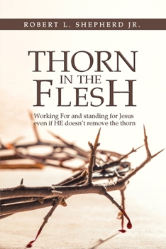 Paperback Thorn in the Flesh: Working for and Standing for Jesus Even If HE Doesn't Remove the Thorn Book
