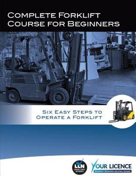 Paperback Complete Forklift Course for Beginners: Six Easy Steps to Operate a Forklift Book