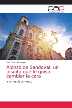 Paperback Alonso de Sandoval, un jesuita que le quiso cambiar la cara [Spanish] Book