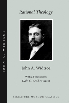 Rational Theology: As Taught by the Church of Jesus Christ of Latter-Day Saints (Signature Mormon Classics)