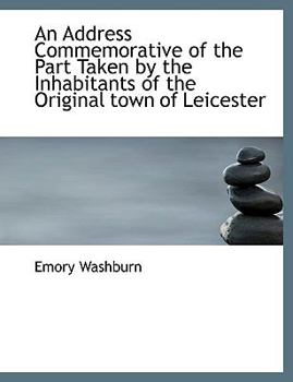Paperback An Address Commemorative of the Part Taken by the Inhabitants of the Original Town of Leicester [Large Print] Book