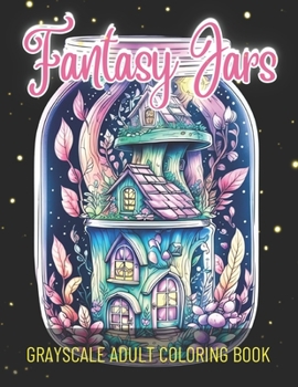 Paperback Fantasy Jars Coloring Book: Grayscale Adult Coloring Book