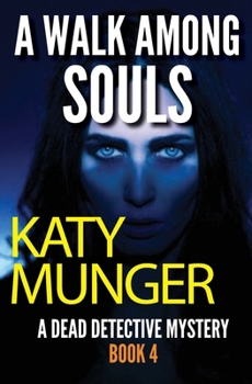A Walk Among Souls: A Dead Detective Mystery (The Dead Detective Mystery Series)