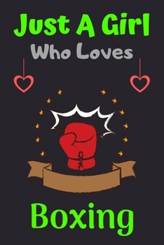 Paperback Just A Girl Who Loves Boxing: A Super Cute Boxing notebook journal or dairy - Boxing lovers gift for girls - Boxing lovers Lined Notebook Journal (6 Book