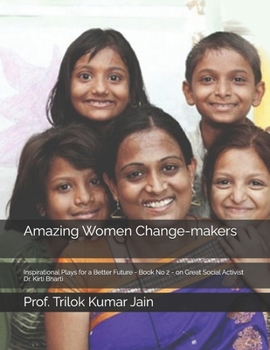 Amazing Women Change-makers: Inspirational Plays for a Better Future - Book No 2 - on Great Social Activist Dr. Kirti Bharti (Amazing Plays)