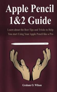 Paperback Apple Pencil 1&2 Guide: Learn about the Best Tips and Tricks to Help You start Using Your Apple Pencil like a Pro. Book
