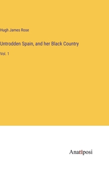 Hardcover Untrodden Spain, and her Black Country: Vol. 1 Book