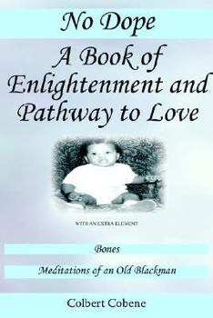 Paperback No Dope-A Book of Enlightenment and Pathway to Love: With an Extra Element: Bones-Meditations of an Old Black Man Book