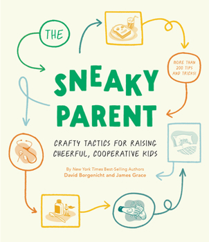 Hardcover The Sneaky Parent: Crafty Tactics for Raising Cheerful, Cooperative Kids Book