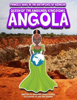 Hardcover Princess Naku in the Birthplace of Nzingah, Queen of the Ambundu Kingdoms - ANGOLA (PRINCESS NAKU™ Series) Book