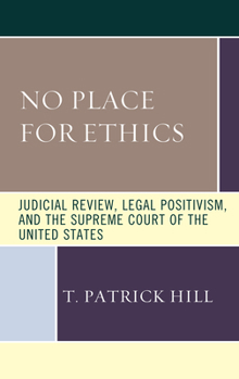 Hardcover No Place for Ethics: Judicial Review, Legal Positivism, and the Supreme Court of the United States Book