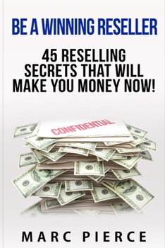 Paperback Be A Winning Reseller: 45 Reselling Secrets That Will Make You Money Now! Book