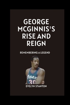 Paperback George McGinnis's Rise and Reign: Remembering a Legend Book