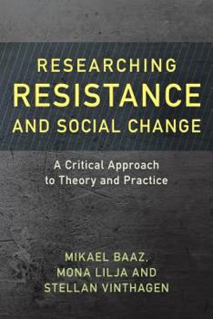 Hardcover Researching Resistance and Social Change: A Critical Approach to Theory and Practice Book