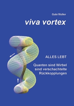 Paperback Viva Vortex: Alles lebt - Quanten sind Wirbel sind verschachtelte Rückkopplungen [German] Book