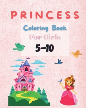 Princess Coloring Book For Girls 5-10: Coloring Pages of Princess for Girls Coloring Book with Easy, Fun and Relaxing Images for Toddlers Beautiful Coloring Pages with Princesses