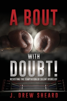 Paperback A Bout with Doubt!: Resisting the Temptation of Silent Disbelief Book