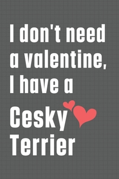Paperback I don't need a valentine, I have a Cesky Terrier: For Cesky Terrier Dog Fans Book