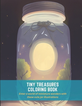 Paperback Tiny Treasures Coloring Book: Enter a world of miniature wonders with these cute jar illustrations Book