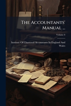 The Accountants' Manual ...: Being the Questions Set at Institute of Chartered Accountants' Examinations ..., Volume 8