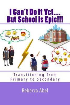Paperback I Can't Do It Yet....But School Is Epic!!!: Transitioning from Primary to Secondary Book